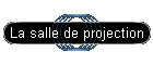 La salle de projection